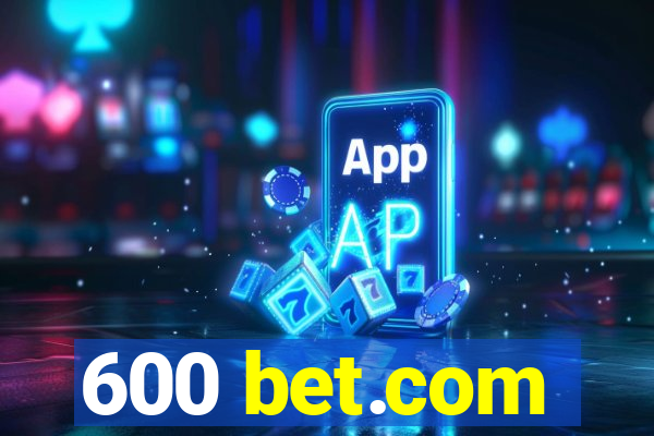 600 bet.com